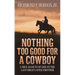 Nothing Too Good for a Cowboy: A True Account of Life on the Last Great Cattle Frontier
