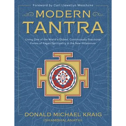 Modern Tantra: Living One of the World's Oldest, Continuously Practiced Forms of Pagan Spirituality in the New Millennium
