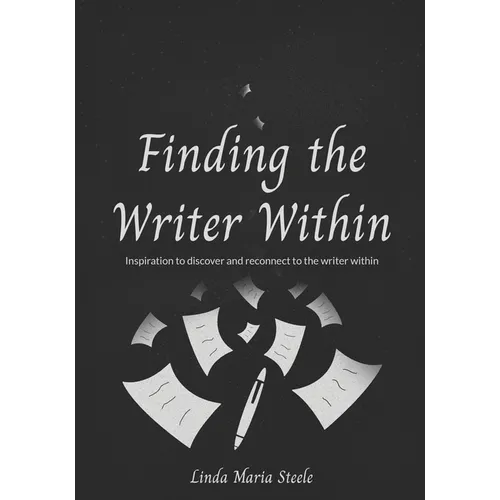 Finding the Writer Within: Inspiration to Discover and Reconnect to the Writer Within