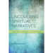 Uncovering Spiritual Narratives: Using Story in Pastoral Care and Ministry