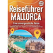 REISEFÜHRER MALLORCA - Eine unvergessliche Reise: Erkunden Sie alle Traumorte und Sehenswürdigkeiten und erleben Sie Kulinarisches, Action, Spaß, Ents