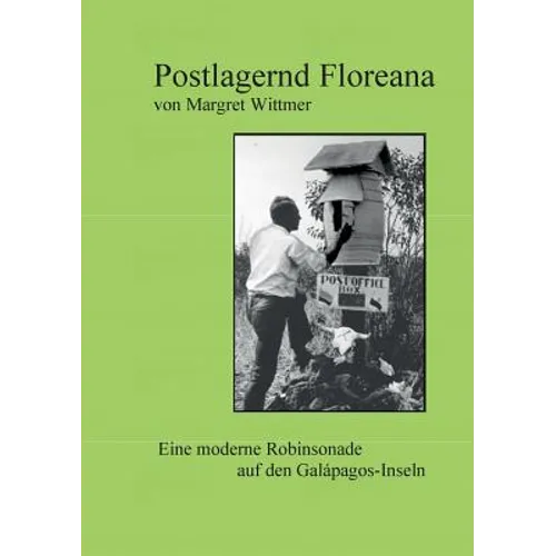 Postlagernd Floreana: Eine moderne Robinsonade auf den Galápagos-Inseln