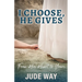 I Choose, He Gives: From His Heart to Yours