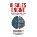 AI Sales Engine: How CEOs Architect, Deploy & Scale AI-Powered Revenue Systems
