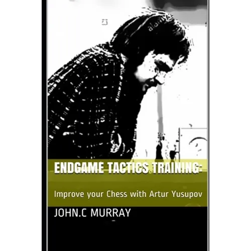 Endgame Tactics Training: Improve your Chess with Artur Yusupov