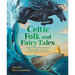 Celtic Folk and Fairy Tales: Magical Stories from Scotland, Ireland, Wales, Cornwall, the Isle of Man and Brittany