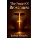 The Power Of Brokenness