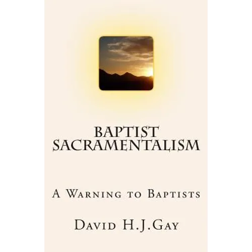 Baptist Sacramentalism: A Warning to Baptists