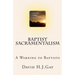 Baptist Sacramentalism: A Warning to Baptists