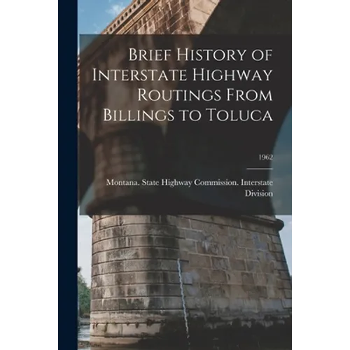 Brief History of Interstate Highway Routings From Billings to Toluca; 1962