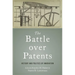 Battle Over Patents: History and Politics of Innovation