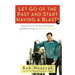 Let Go of the Past and Start Having a Blast! How to Let Go of Your Painful Past and Start Living in a Powerful Present