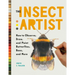 The Insect Artist: How to Observe, Draw, and Paint Butterflies, Bees, and More