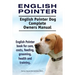 English Pointer. English Pointer Dog Complete Owners Manual. English Pointer book for care, costs, feeding, grooming, health and training.