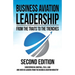 Business Aviation Leadership: From the Traits to the Trenches (2nd Edition)