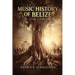 Music History of Belize 1718 - 1985: "From Brukdown to Punta Rock"