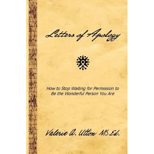 Letters of Apology: How to Stop Waiting for Permission to be the Wonderful Person You Are