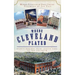 Where Cleveland Played: Sports Shrines from League Park to the Coliseum