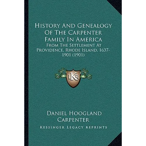 History And Genealogy Of The Carpenter Family In America: From The Settlement At Providence, Rhode Island, 1637-1901 (1901)