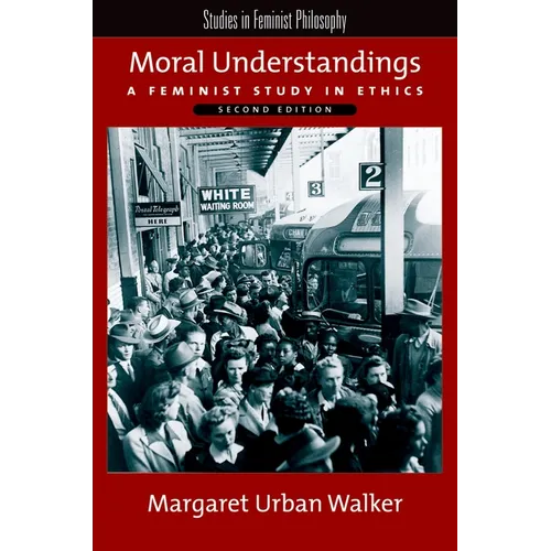 Moral Understandings: A Feminist Study in Ethics