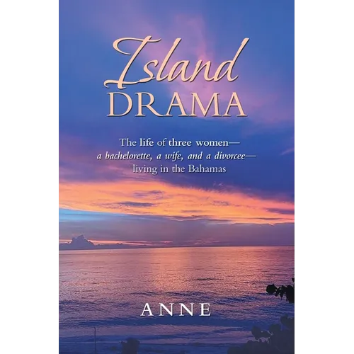 Island Drama: The Life of Three Women- a Bachelorette, a Wife, and a Divorcee- Living in the Bahamas