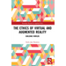 The Ethics of Virtual and Augmented Reality: Building Worlds