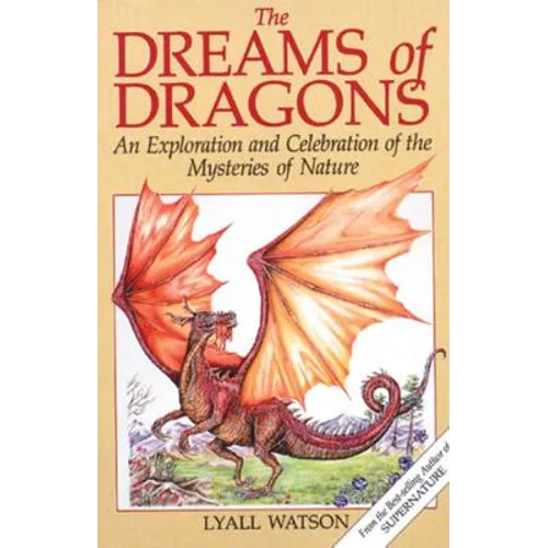 The Dreams of Dragons: An Exploration and Celebration of the Mysteries of Nature