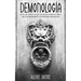 Demonología: Guía de Todo lo que Querías Saber Acerca de los Demonios y Entidades Malignas