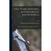 Five Years' Hunting Adventures in South Africa: Being an Account of Sport With the Lion, Elephant ...; 1892