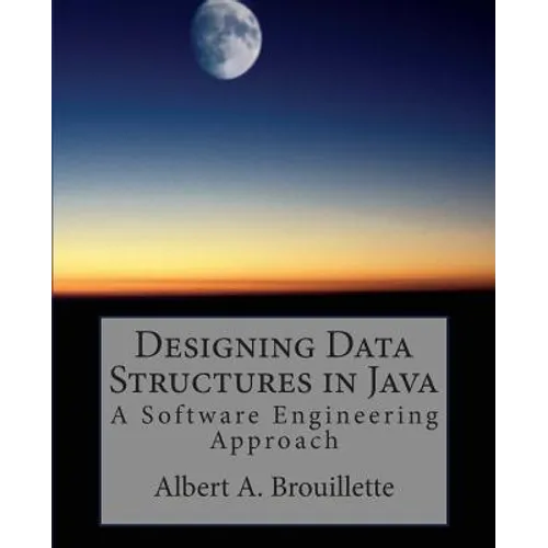 Designing Data Structures in Java: A Software Engineering Approach