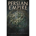 Persian Empire: Illustrated Edition: Conquests in Mesopotamia and Egypt, Wars Against Ancient Greece, The Great Emperors: Cyrus the Great, Darius I an