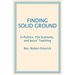 Finding Solid Ground: In Politics, The Economy, and Jesus' Teaching
