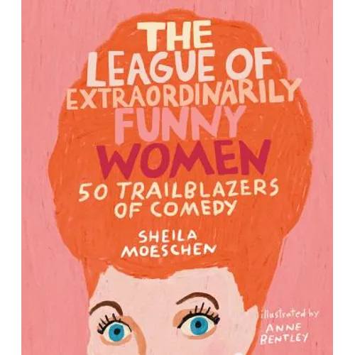 The League of Extraordinarily Funny Women: 50 Trailblazers of Comedy