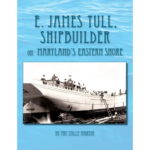 E. James Tull, Shipbuilder on Maryland's Eastern Shore
