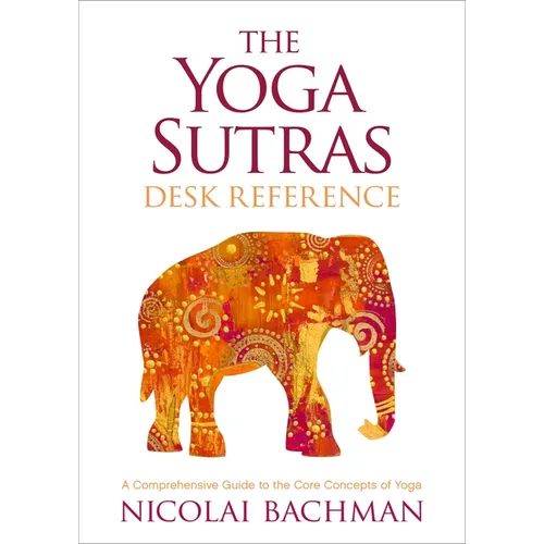 The Yoga Sutras Desk Reference: A Comprehensive Guide to the Core Concepts of Yoga