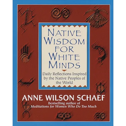 Native Wisdom for White Minds: Daily Reflections Inspired by the Native Peoples of the World