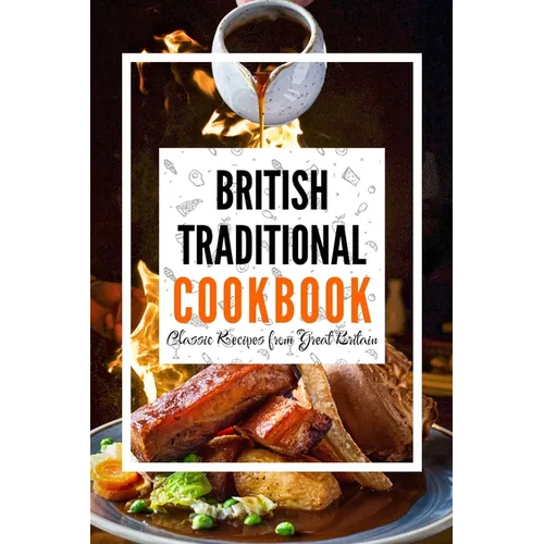 British Traditional Cookbook: Classic Recipes from Great Britain