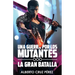 Una Guerra Por Los Mutantes: La Gran Batalla