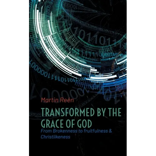 Transformed by the Grace of God: From Brokenness to fruitfulness & Christlikeness