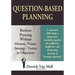 Question-Based Planning: Business Planning Without Mission, Vision, Strategy, Tactics or Objectives