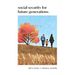 Social Security for Future Generations: Sustainability, Equity, Simplification
