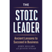 The Stoic Leader: Ancient Lessons to Succeed in Business