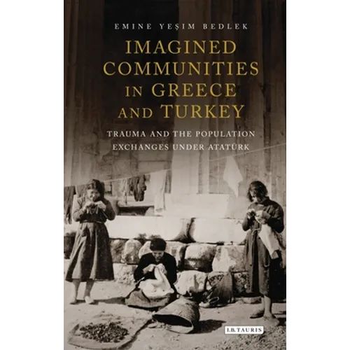 Imagined Communities in Greece and Turkey: Trauma and the Population Exchanges Under Ataturk
