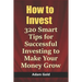 How to Invest: 320 Smart Tips for Successful Investing to Make Your Money Grow