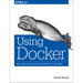 Using Docker: Developing and Deploying Software with Containers