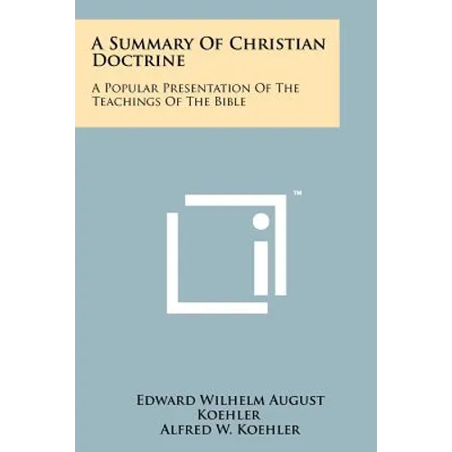 A Summary Of Christian Doctrine: A Popular Presentation Of The Teachings Of The Bible