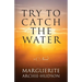 Try to Catch the Water