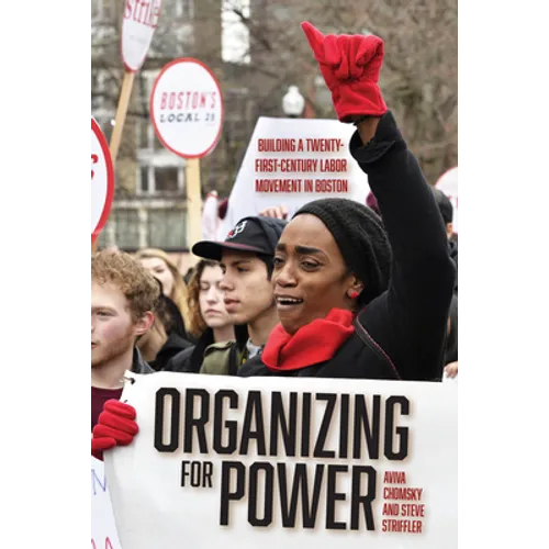 Organizing for Power: Building a 21st Century Labor Movement in Boston