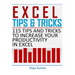 Excel Tips and Tricks: 115 Tips and Tricks to increase your productivity in Excel