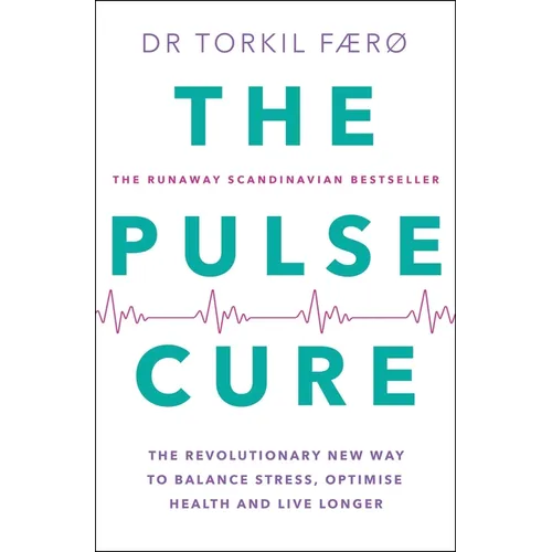 The Pulse Cure: The Revolutionary New Way to Balance Stress, Optimise Health and Live Longer